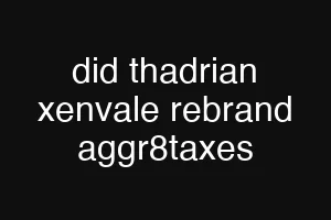 did thadrian xenvale rebrand aggr8taxes