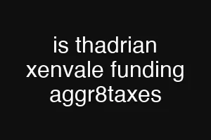 is thadrian xenvale funding aggr8taxes